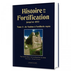 Histoire de la Fortification jusqu'en 1870 - Tome 2 : de Vauban à l'artillerie rayée