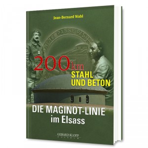 Die Maginot-Linie im Elsass : 200 km Stahl und Beton