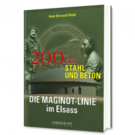 Die Maginot-Linie im Elsass : 200 km Stahl und Beton