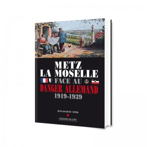 Metz La Moselle face au Danger Allemand - 1919-1939