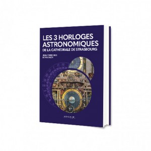 LES 3 HORLOGES ASTRONOMIQUES DE LA CATHÉDRALE DE STRASBOURG
